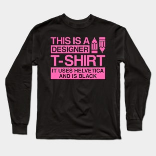 This is a designer t-shirt, it uses helvetica and is black Long Sleeve T-Shirt